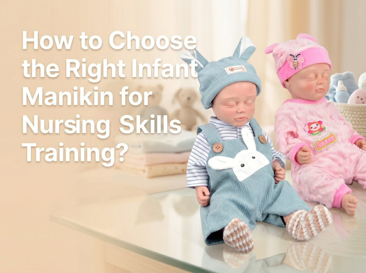Choose the Right Infant Manikin for Nursing Skills Training